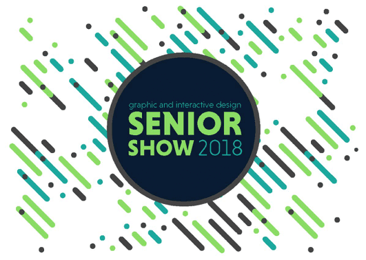 Graphic + Interactive Design 2018 Senior Show Graphic + Interactive Design 2018 Senior Show
